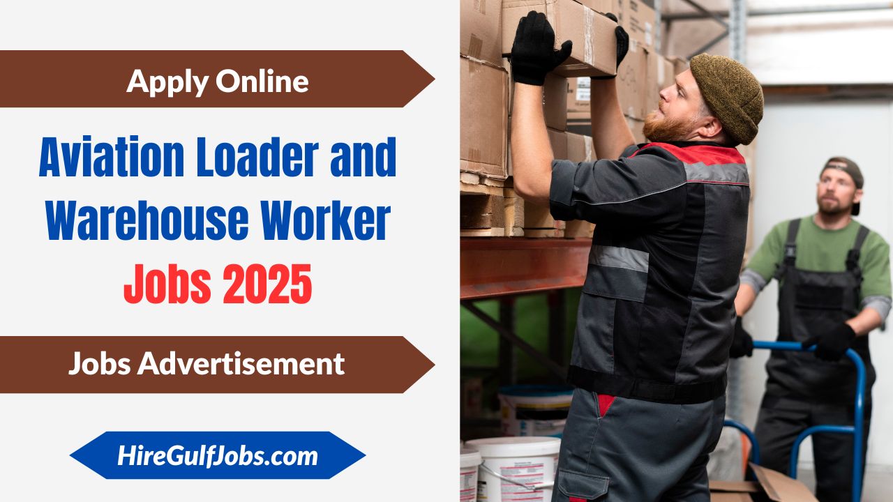 Aviation Loader and Warehouse Worker Jobs 2025 – Exciting Job Opportunities in UAE