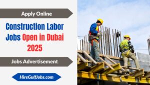 Construction Labor Jobs Open in Dubai 2025