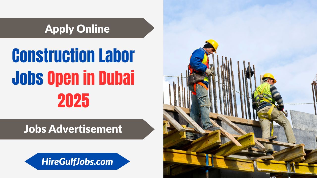 Construction Labor Jobs Open in Dubai 2025 – Latest Job Opportunities