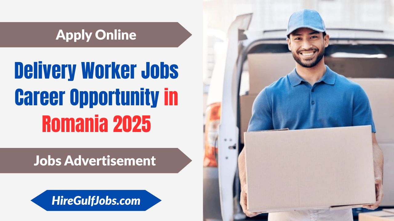 Delivery Worker Jobs Career Opportunity in Romania 2025