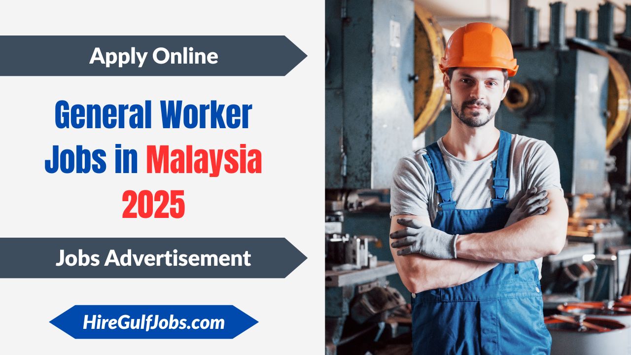 General Worker Jobs in Malaysia 2025