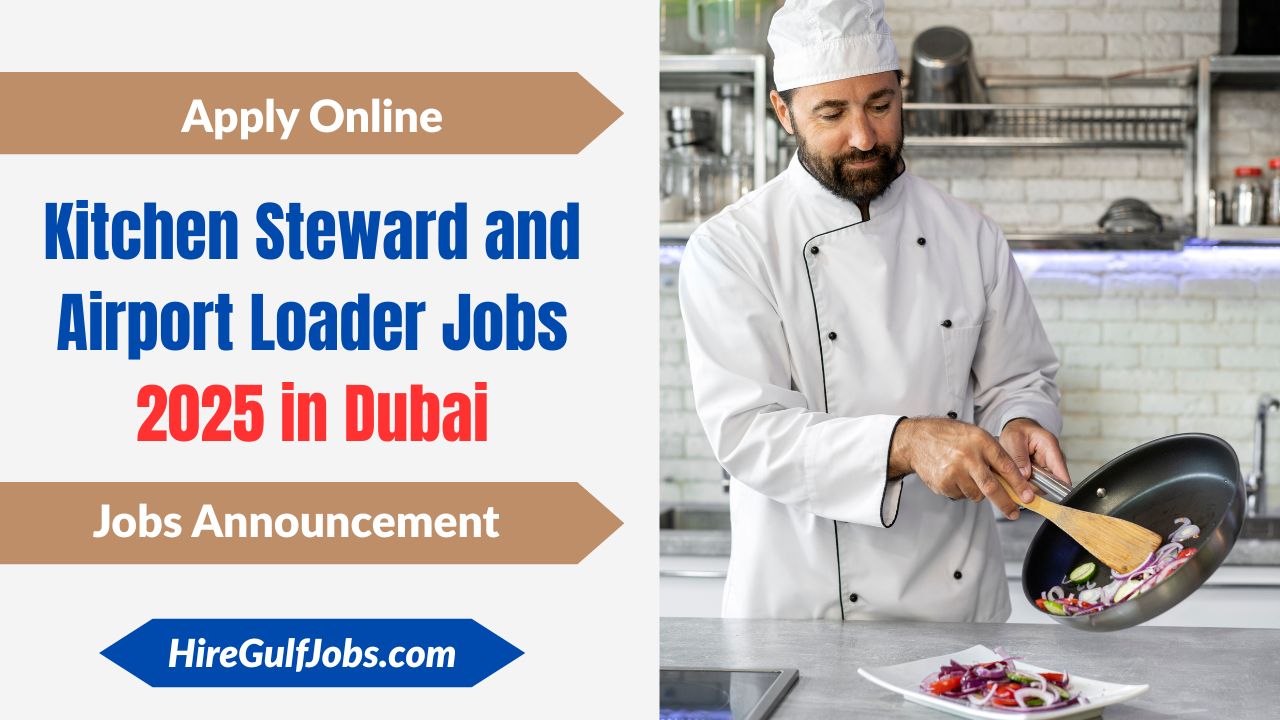 Kitchen Steward and Airport Loader Jobs 2025 in Dubai – Latest Opportunities