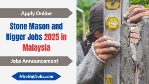 Stone Mason and Rigger Jobs 2025 in Malaysia