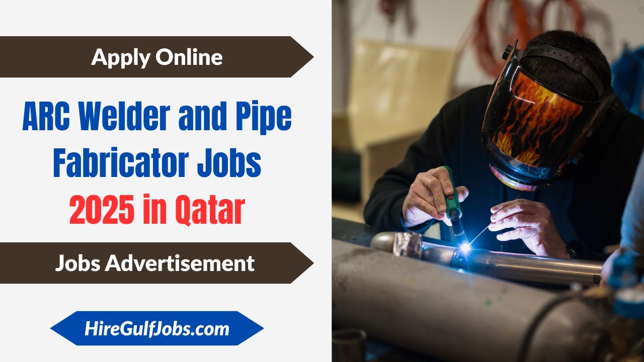 ARC Welder and Pipe Fabricator Jobs 2025 – Job Opportunities in Qatar