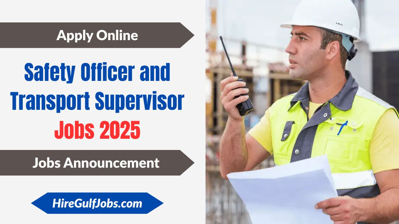 Safety Officer and Transport Supervisor Jobs 2025 – Career Opportunities in Saudi Arabia